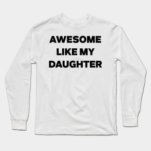 Awesome Like My Daughter Gifts Men Funny Fathers Day Dad Long Sleeve T-Shirt